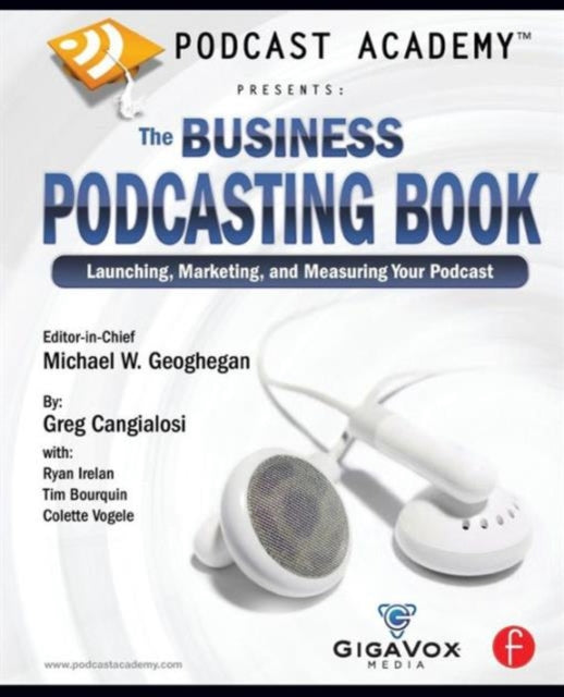 Book cover of: Podcast Academy: The Business Podcasting Book. By: Michael Geoghegan