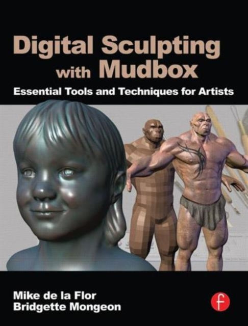 Book cover of: Digital Sculpting with Mudbox. By: Mike De la Flor