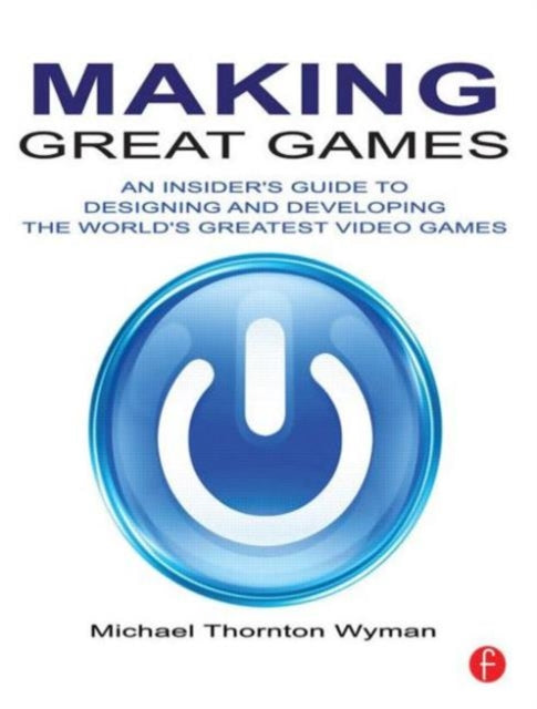 Book cover of: Making Great Games. By: Michael Thornton Wyman