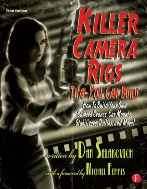 Book cover of: Killer Camera Rigs That You Can Build. By: Dan Selakovich