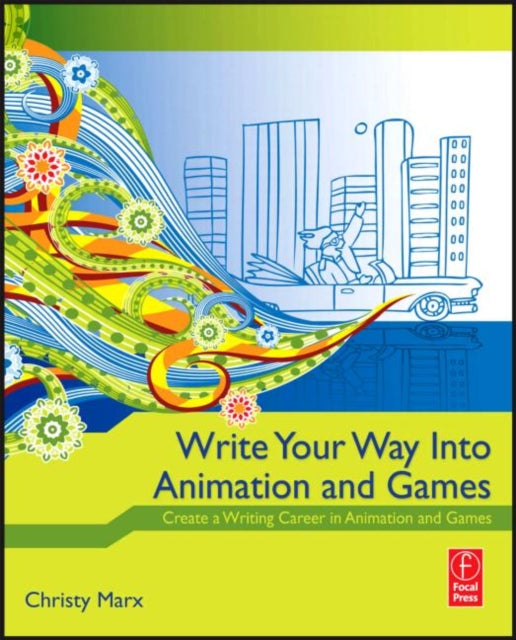 Book cover of: Write Your Way into Animation and Games. By: Christy Marx