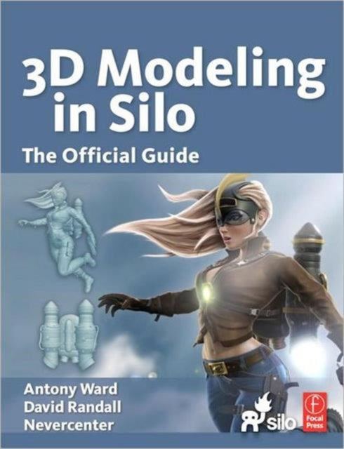 Book cover of: 3D Modeling in Silo. By: Antony Ward