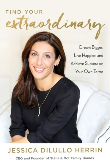 Book cover of: Find Your Extraordinary. By: Jessica DiLullo Herrin
