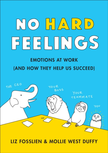 No Hard Feelings, Emotions at Work and How They Help Us Succeed 9780241328705 Fosslien, Liz, Duffy, Mollie West
