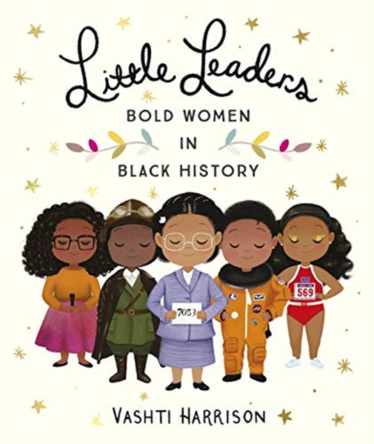 Little Leaders: Bold Women in Black History 9780241346846 Vashti Harrison