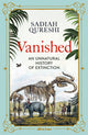 Vanished, An Unnatural History of Extinction 9780241352106 Sadiah Qureshi