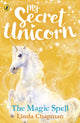 Book cover of: My Secret Unicorn: The Magic Spell. By: Linda Chapman
