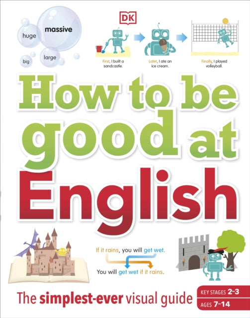 Book cover of: How to be Good at English, Ages 7-14 (Key Stages 2-3). By: DK Publishing