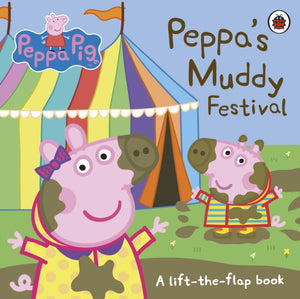 Peppa Pig: Peppa's Muddy Festival, A Lift-the-Flap Book