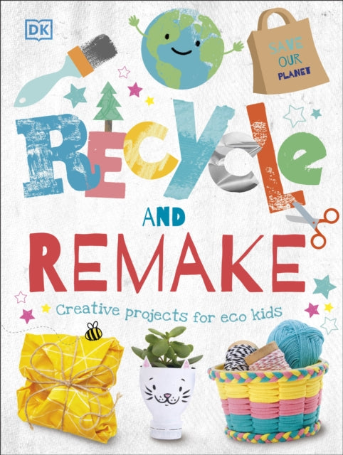 Book cover of: Recycle and Remake. By: DK Publishing