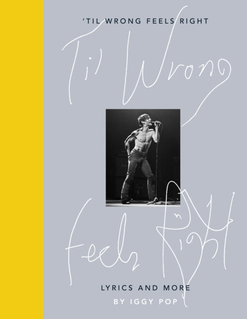 Book cover of: 'Til Wrong Feels Right. By: Iggy Pop