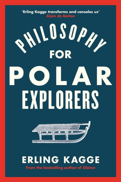 Philosophy for Polar Explorers, An Adventurer’s Guide to Surviving Winter