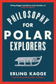 Philosophy for Polar Explorers, An Adventurer’s Guide to Surviving Winter 9780241404867 Erling Kagge