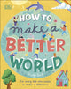 Book cover of: How to Make a Better World. By: Keilly Swift