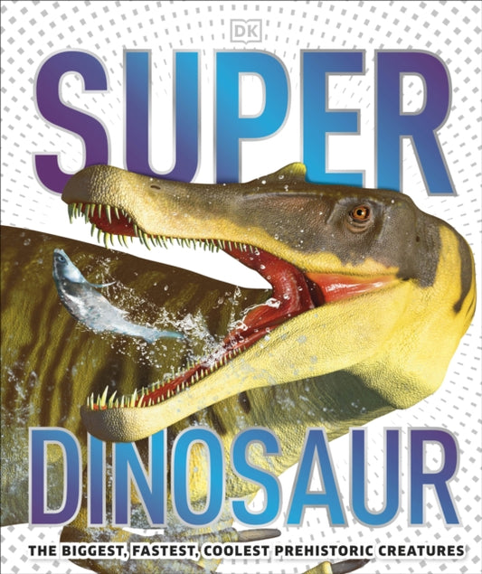 Book cover of: Super Dinosaur. By: DK Publishing