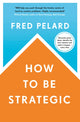 Book cover of: How to be Strategic. By: Fred Pelard