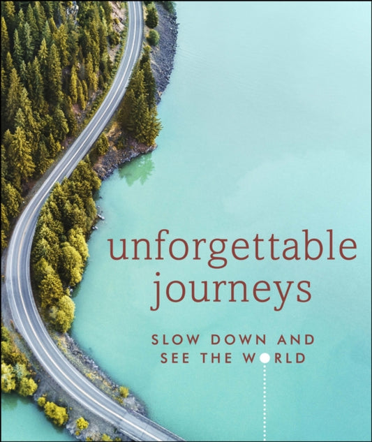 Unforgettable Journeys, Slow down and see the world 9780241426166 DK Eyewitness
