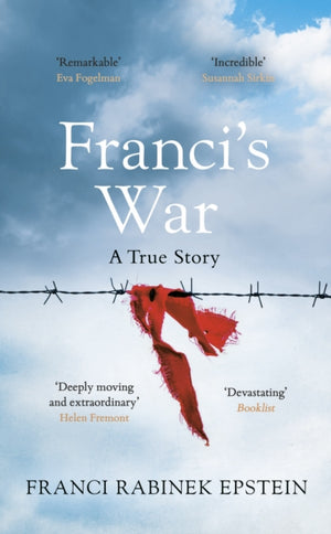 Franci's War, The incredible true story of one woman's survival of the Holocaust