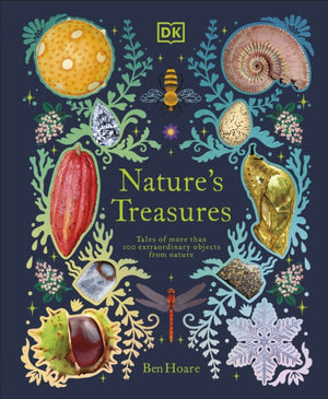 Nature's Treasures, Tales Of More Than 100 Extraordinary Objects From Nature