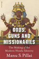 Gods, Guns and Missionaries, The Making of the Modern Hindu Identity 9780241456941 Manu Pillai