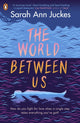 Book cover of: World Between Us. By: Sarah Ann Juckes