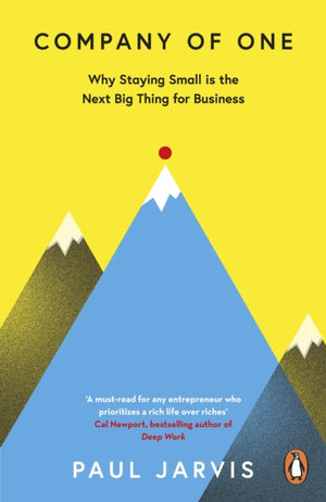 Company of One, Why Staying Small is the Next Big Thing for Business