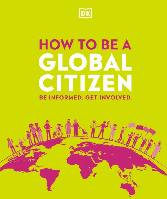 Book cover of: How to be a Global Citizen. By: DK Publishing