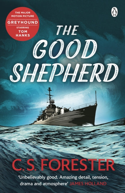 Good Shepherd, ‘Unbelievably good. Amazing tension, drama and atmosphere’ James Holland 9780241475270 C. S. Forester