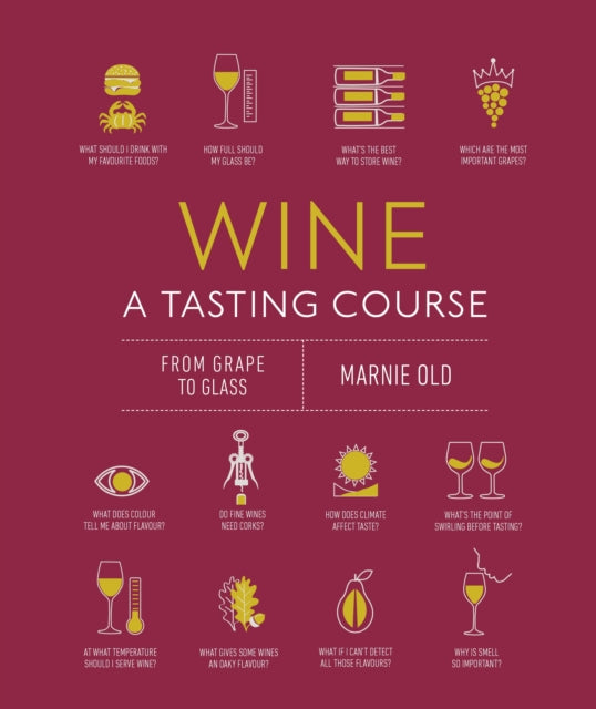 Wine A Tasting Course, From Grape to Glass 9780241491522 Marnie Old