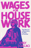 Wages for Housework, The Story of a Movement, an Idea, a Promise