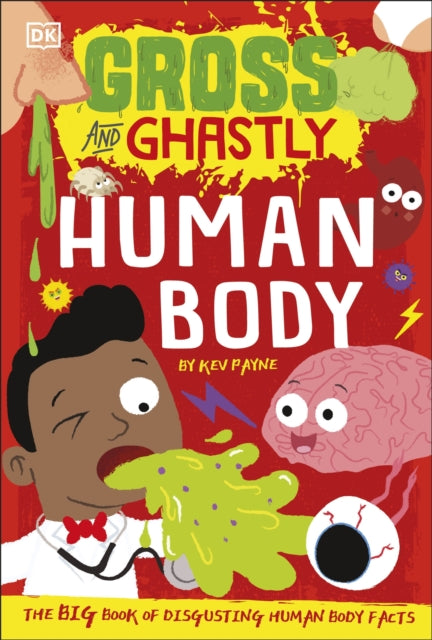 Book cover of: Gross and Ghastly: Human Body. By: DK Publishing