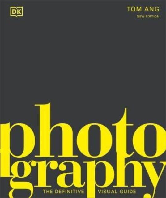 Photography, The Definitive Visual History 9780241515877 Tom Ang