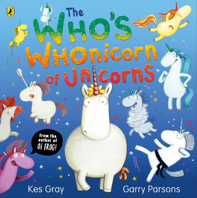 Who's Whonicorn of Unicorns, from the author of Oi Frog! 9780241528006 Kes Gray