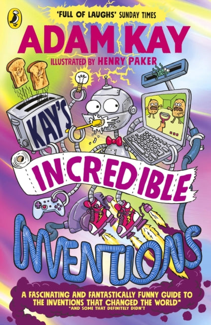Kay’s Incredible Inventions, A fascinating and fantastically funny guide to inventions that changed the world (and some that definitely didn't) 9780241540800 Adam Kay