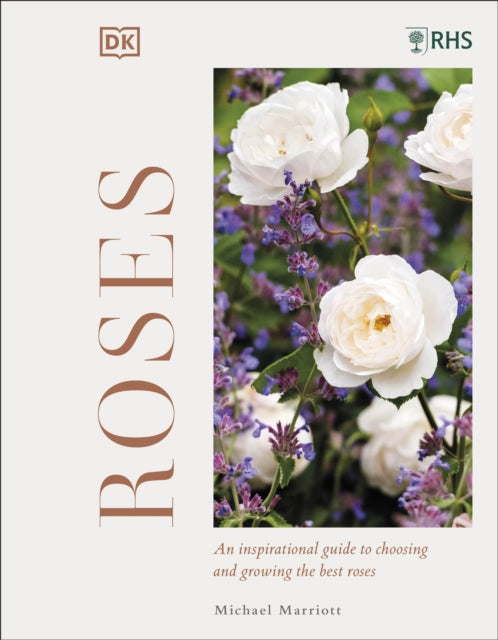 RHS Roses, An Inspirational Guide to Choosing and Growing the Best Roses 9780241543894 Michael V. Marriott