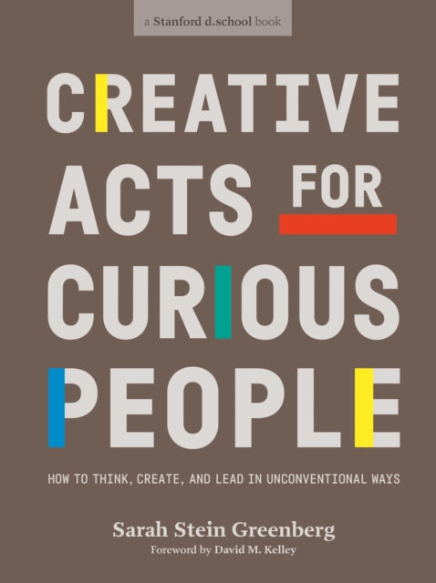 Creative Acts For Curious People, How to Think, Create, and Lead in Unconventional Ways 9780241552834 Sarah Stein Greenberg
