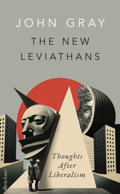 New Leviathans, Thoughts After Liberalism 9780241554951 John Gray