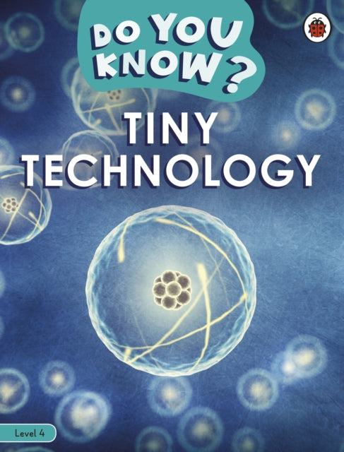 Book cover of: Do You Know? Level 4 – Tiny Technology. By: Ladybird