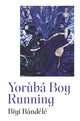 Book cover of: Yoruba Boy Running. By: Biyi Bandele