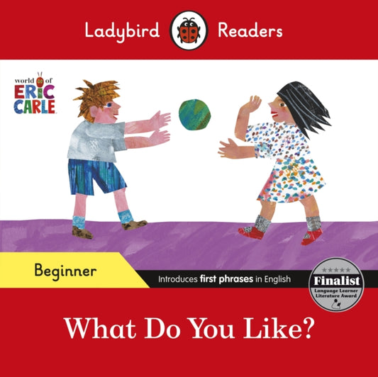 Book cover of: Ladybird Readers Beginner Level - Eric Carle - What Do You Like? (ELT Graded Reader). By: Eric Carle
