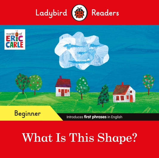 Book cover of: Ladybird Readers Beginner Level - Eric Carle - What Is This Shape? (ELT Graded Reader). By: Eric Carle