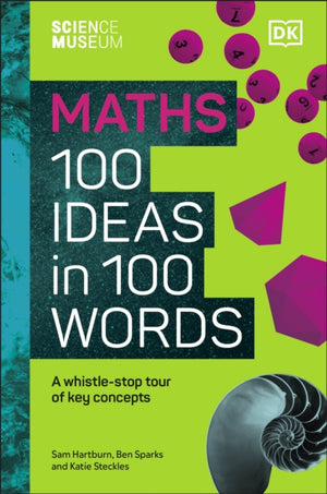 Science Museum Maths 100 Ideas in 100 Words, A Whistle-Stop Tour of Key Concepts