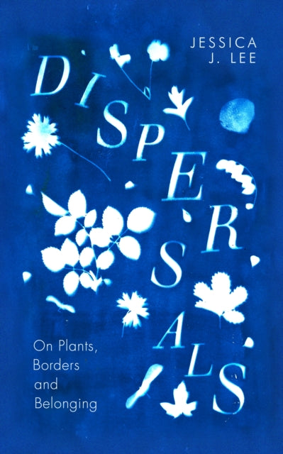 Dispersals, On Plants, Borders and Belonging 9780241597125 Jessica J. Lee
