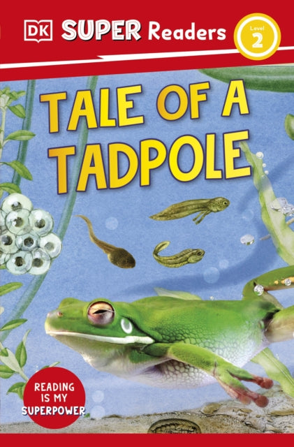 Book cover of: DK Super Readers Level 2 Tale of a Tadpole. By: DK Publishing