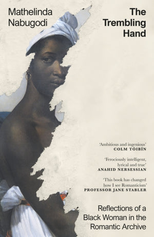 Trembling Hand, Reflections of a Black Woman in the Romantic Archive