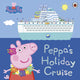 Book cover of: Peppa Pig: Peppa's Holiday Cruise. By: Peppa Pig