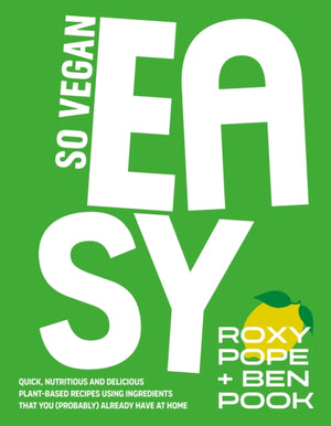 So Vegan: EASY, Quick, nutritious and delicious plant-based recipes using ingredients that you (probably) already have at home