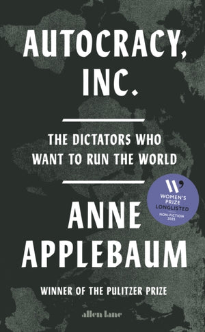Autocracy, Inc, The Dictators Who Want to Run the World