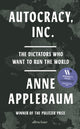 Autocracy, Inc, The Dictators Who Want to Run the World 9780241627891 Anne Applebaum