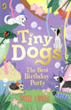 Tiny Dogs: The Best Birthday Party 9780241631218 Rose Lihou